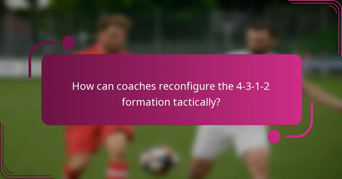 How can coaches reconfigure the 4-3-1-2 formation tactically?