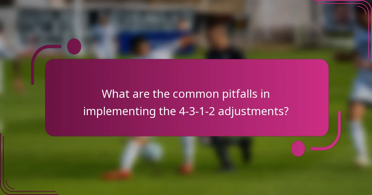 What are the common pitfalls in implementing the 4-3-1-2 adjustments?