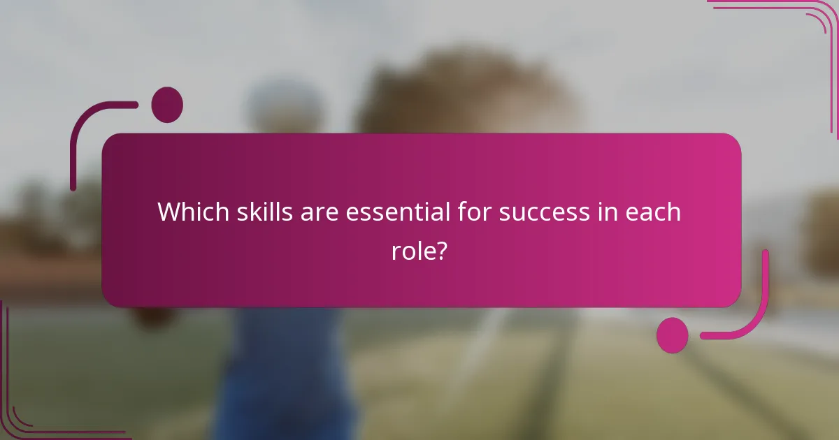 Which skills are essential for success in each role?