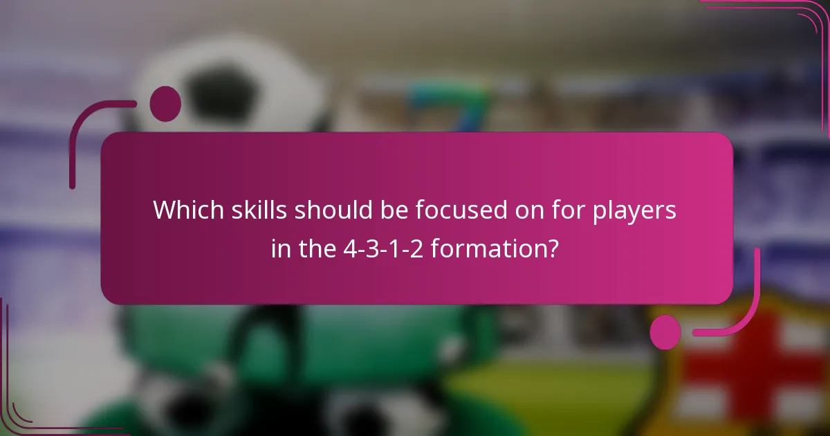 Which skills should be focused on for players in the 4-3-1-2 formation?